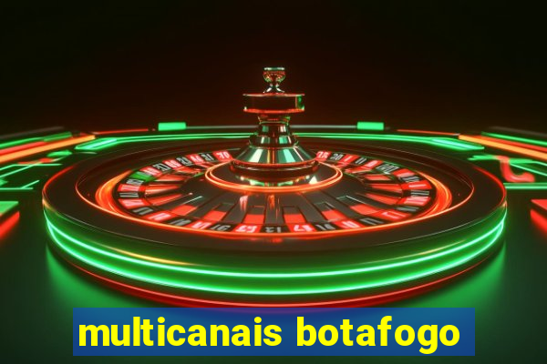 multicanais botafogo